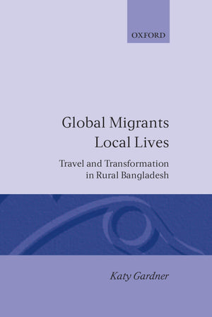 Global Migrants, Local Lives: Travel and Transformation in Rural Bangladesh (Oxford Studies in Social and Cultural Anthropology),Used
