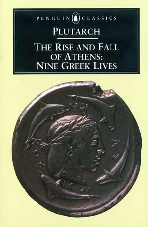 The Rise And Fall Of Athens: Nine Greek Lives,New