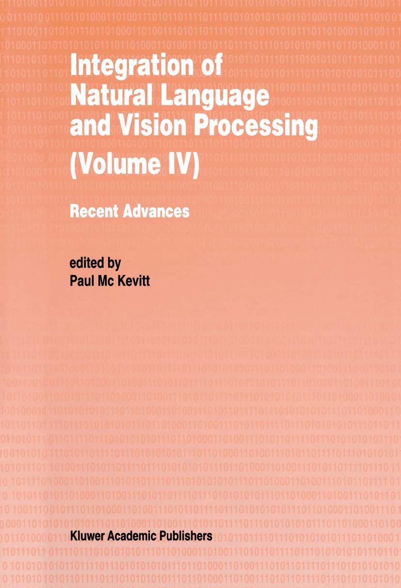 Integration of Natural Language and Vision Processing: Recent Advances Volume IV,Used