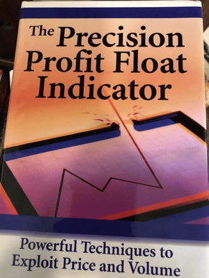 The Precision Profit Float Indicator: Powerful Techniques To Exploit Price And Volume