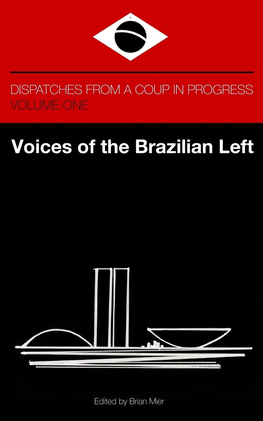 Voices of the Brazilian Left: Dispatches from a Coup in Progress  Volume One,Used