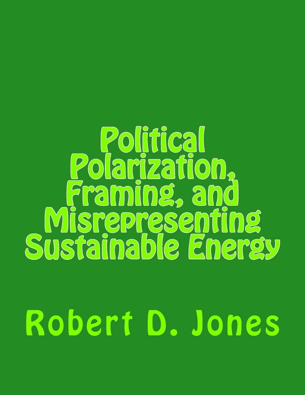 Political Polarization, Framing, And Misrepresenting Sustainable Energy,New