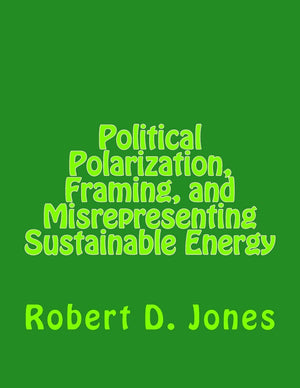 Political Polarization, Framing, And Misrepresenting Sustainable Energy,New