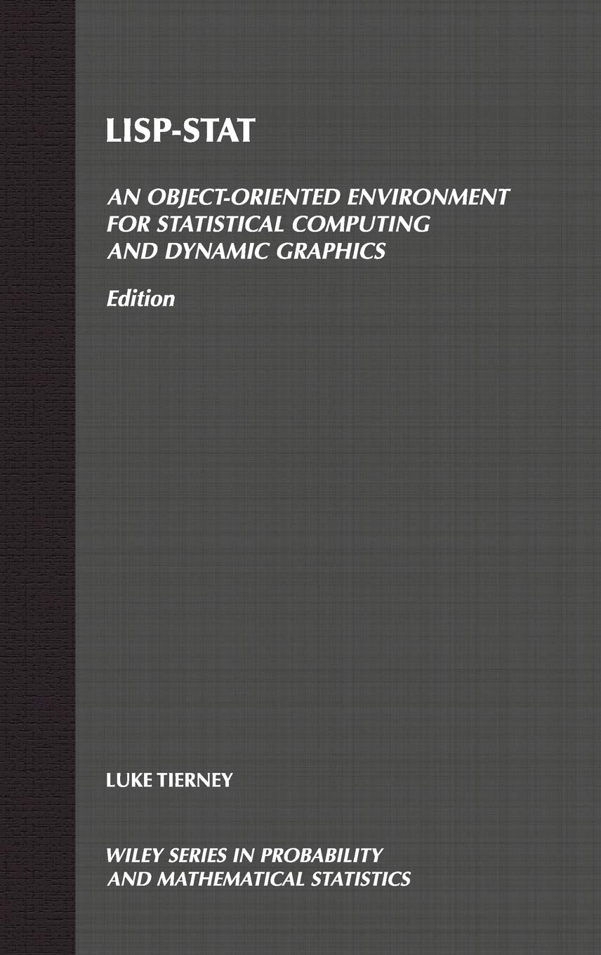 Lispstat: An Objectoriented Environment For Statistical Computing And Dynamic Graphics (Wiley Series In Probability And Statis,New