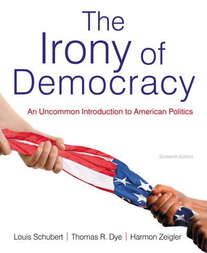 The Irony Of Democracy: An Uncommon Introduction To American Politics,New
