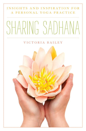 Sharing Sadhana: Insights and Inspiration for a Personal Yoga Practice,Used