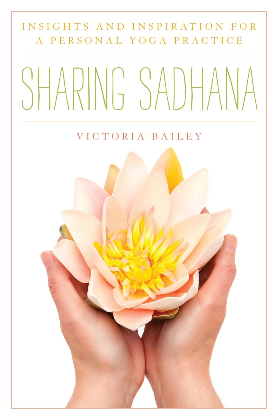 Sharing Sadhana: Insights and Inspiration for a Personal Yoga Practice,Used