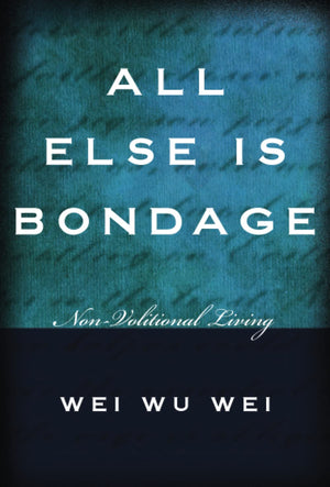 All Else Is Bondage: NonVolitional Living,New