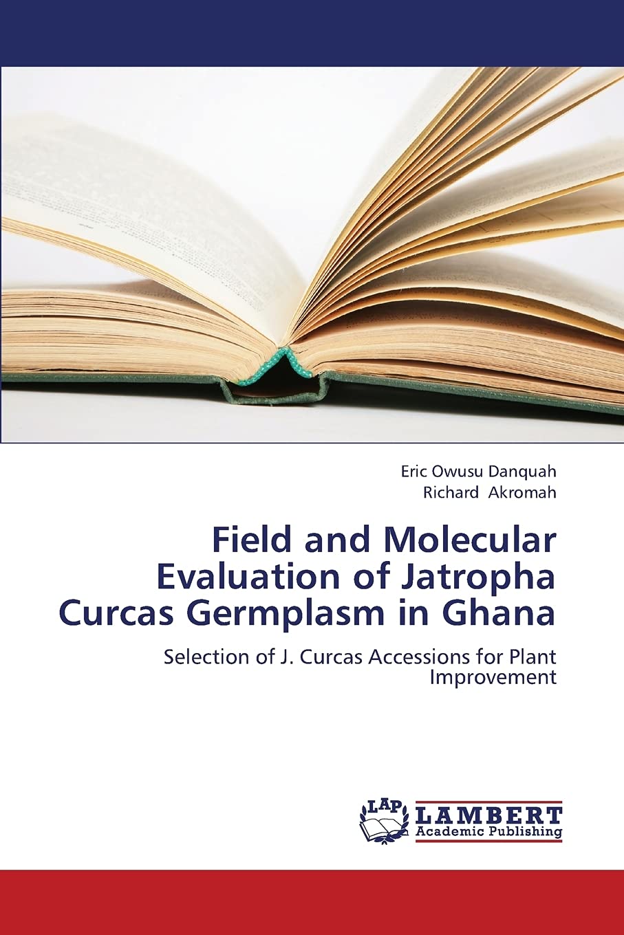 Field and Molecular Evaluation of Jatropha Curcas Germplasm in Ghana: Selection of J. Curcas Accessions for Plant Improvement,Used