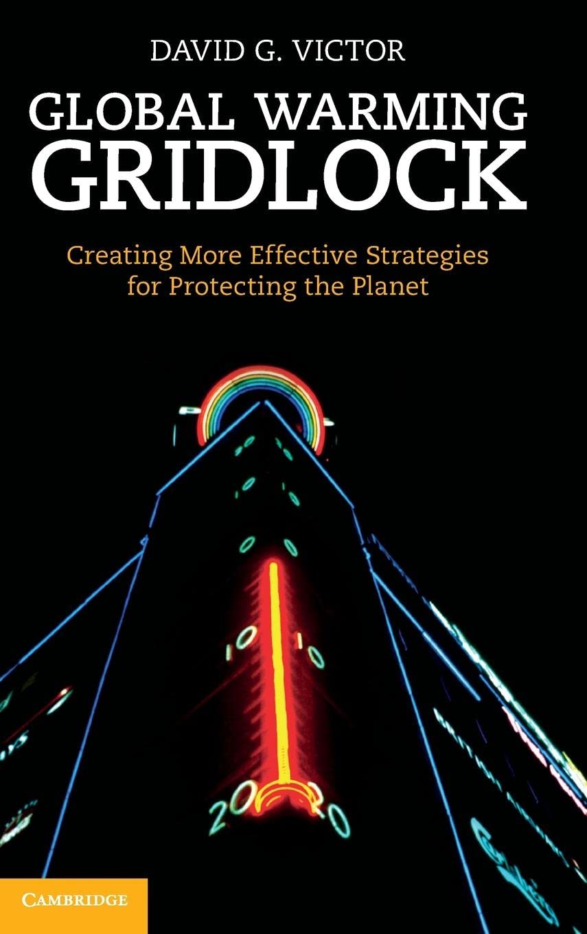 Global Warming Gridlock: Creating More Effective Strategies For Protecting The Planet