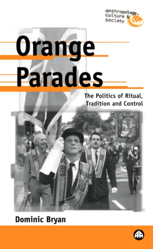 ORANGE PARADES (Anthropology, Culture and Society),New