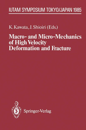 Macro and MicroMechanics of High Velocity Deformation and Fracture: IUTAM Symposium on MMMHVDF Tokyo, Japan, August 1215, 198,Used