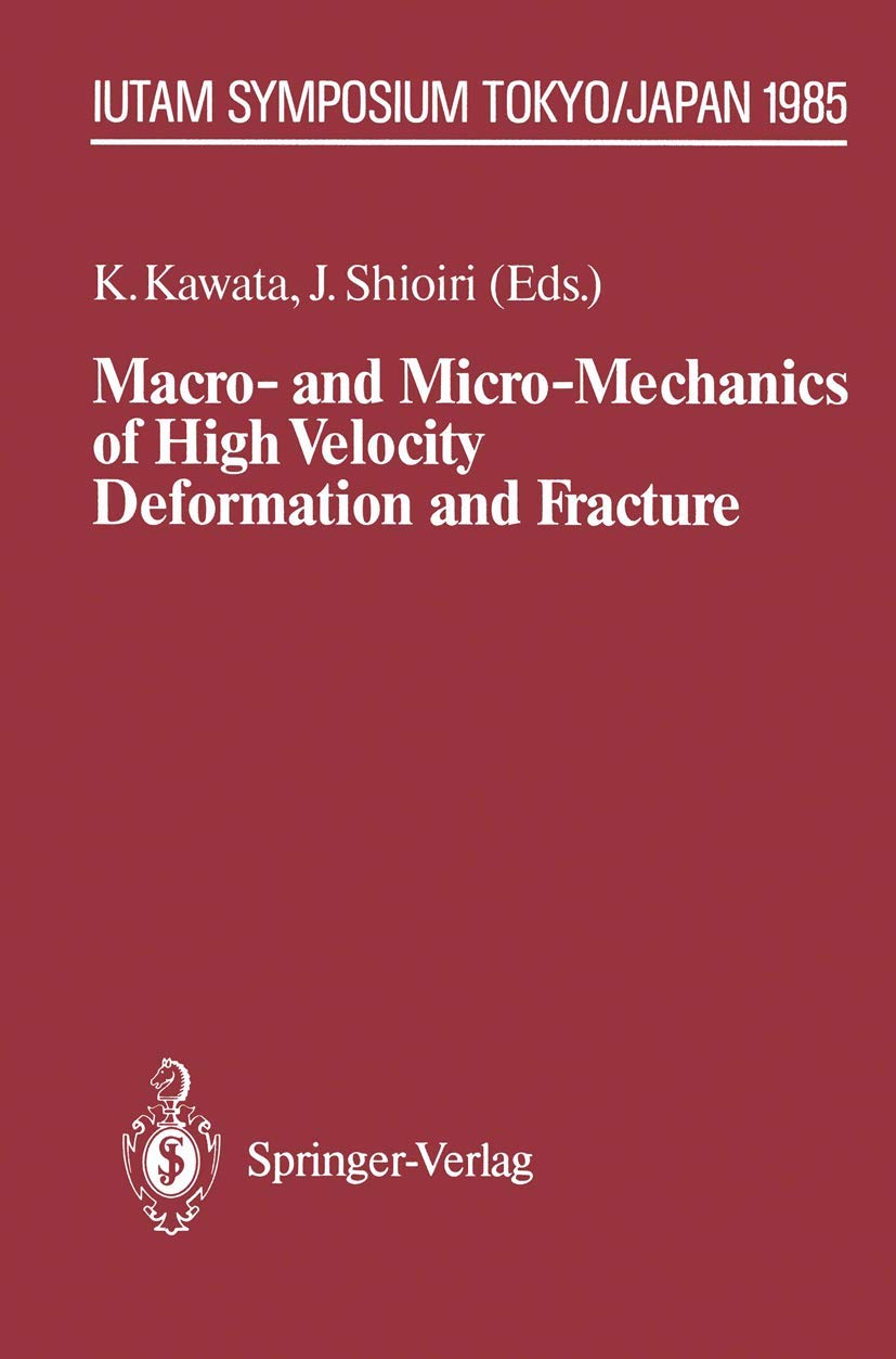 Macro and MicroMechanics of High Velocity Deformation and Fracture: IUTAM Symposium on MMMHVDF Tokyo, Japan, August 1215, 198,Used