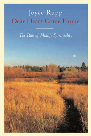 Dear Heart, Come Home: The Path Of Midlife Spirituality,New