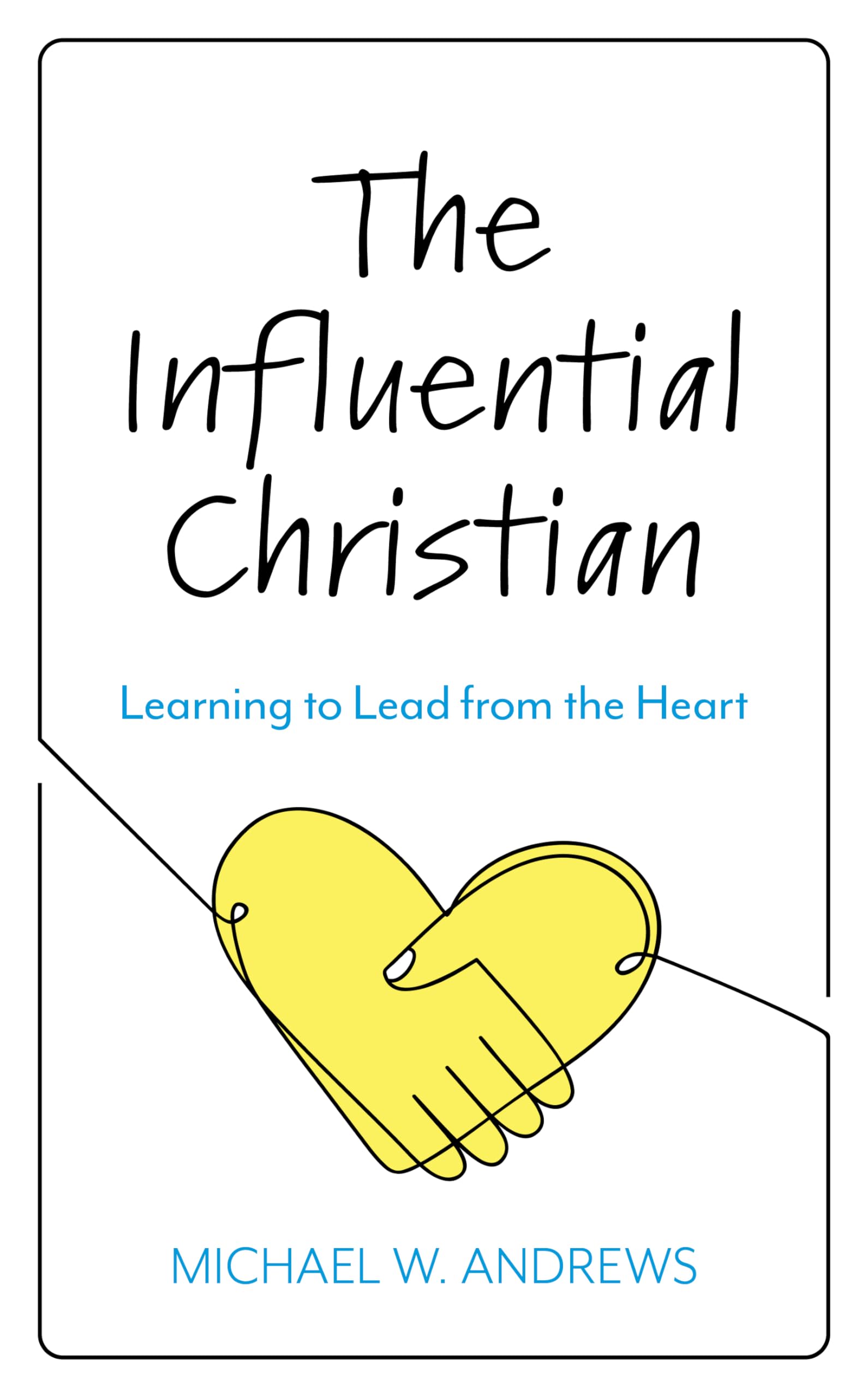 The Influential Christian: Learning to Lead from the Heart,Used