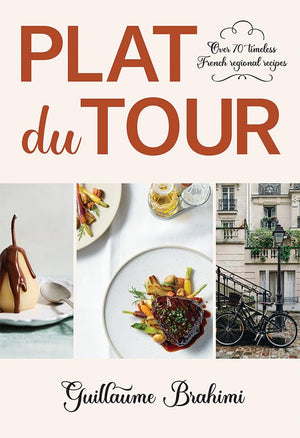 Plat Du Tour: Over 70 Timeless Regional French Recipes