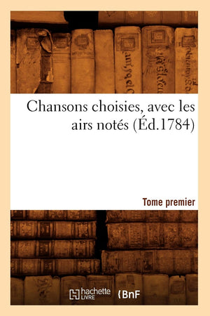 Chansons Choisies, Avec Les Airs Nots . Tome Premier [Vi] (D.1784) (Litterature) (French Edition),New