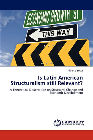 Is Latin American Structuralism still Relevant?: A Theoretical Dissertation on Structural Change and Economic Development,Used