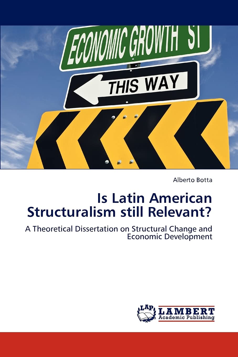 Is Latin American Structuralism still Relevant?: A Theoretical Dissertation on Structural Change and Economic Development,Used