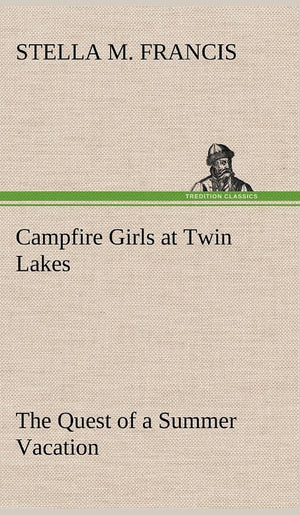 Campfire Girls at Twin Lakes The Quest of a Summer Vacation,Used