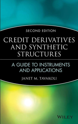 Credit Derivatives & Synthetic Structures: A Guide to Instruments and Applications, 2nd Edition,New