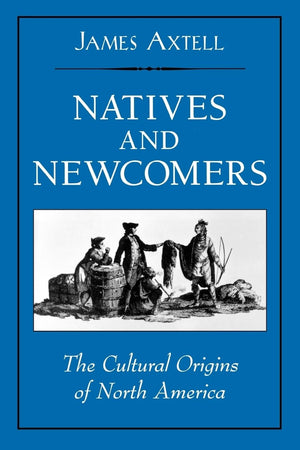 Natives And Newcomers: The Cultural Origins Of North America,New