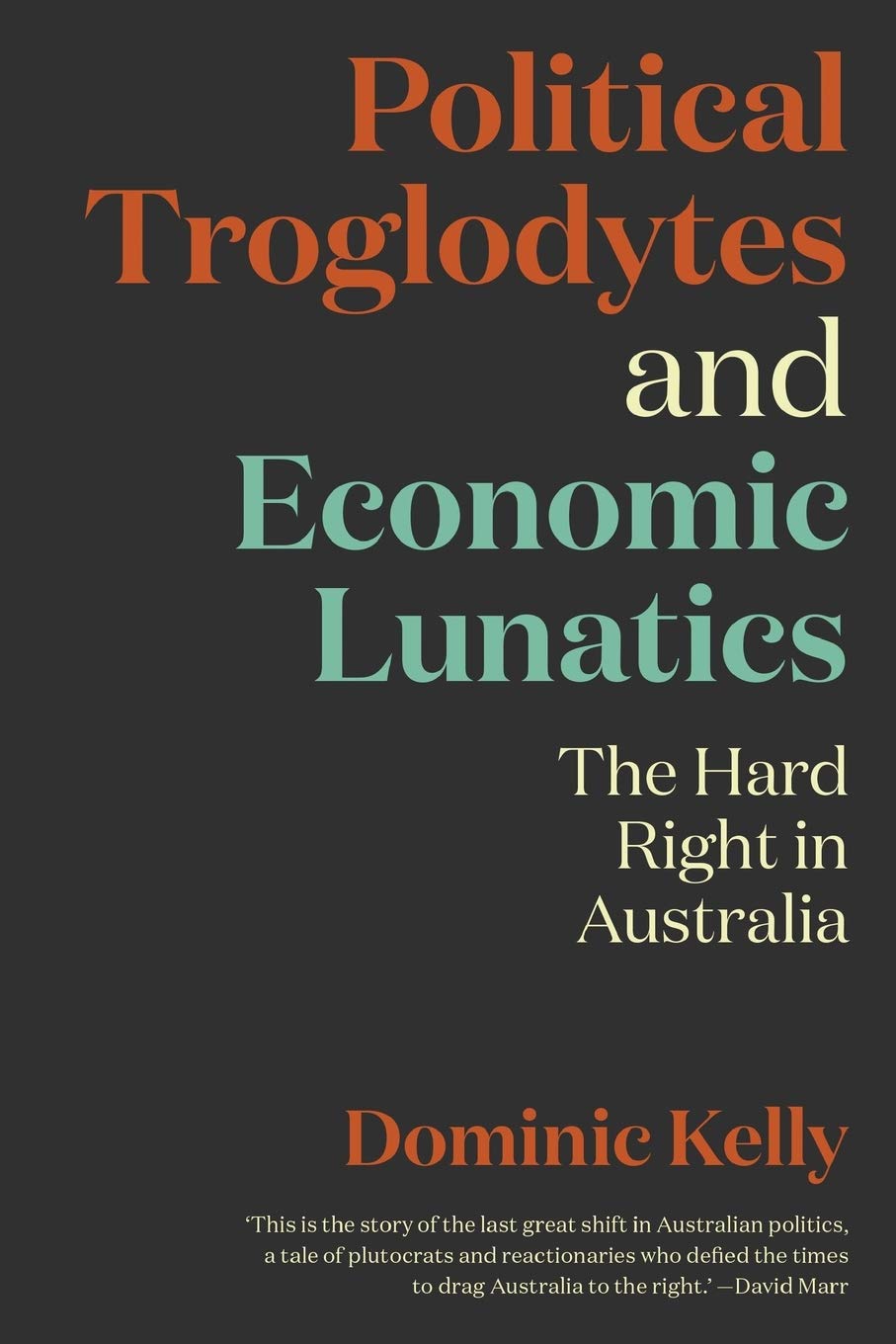 Political Troglodytes and Economic Lunatics: The Hard Right in Australia,Used