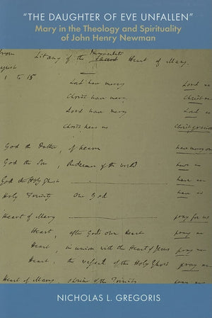 The Daughter of Eve Unfallen Mary in the Theology and Spirituality of John Henry Newman,Used