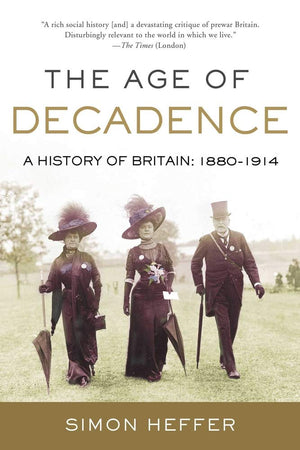 The Age of Decadence: A History of Britain: 18801914