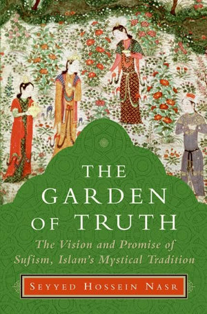 The Garden of Truth: The Vision and Promise of Sufism, Islam's Mystical Tradition,Used