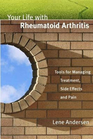 Your Life with Rheumatoid Arthritis: Tools for Managing Treatment, Side Effects and Pain,Used