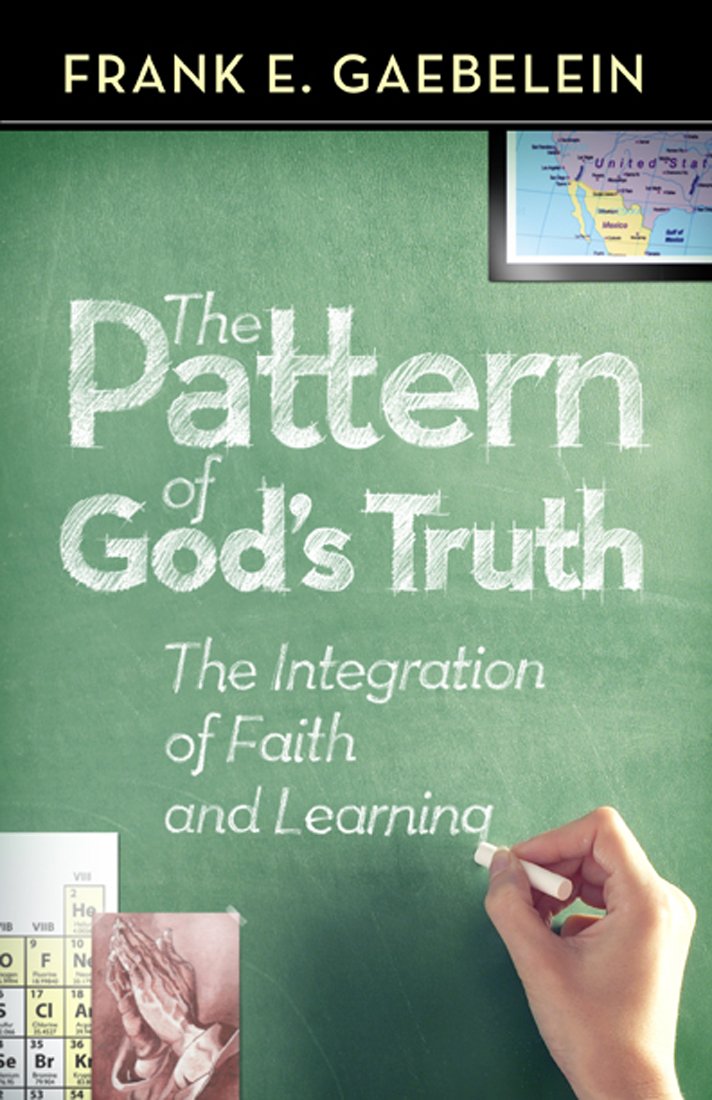 The Pattern of God's Truth: The Integration of Faith and Learning,Used