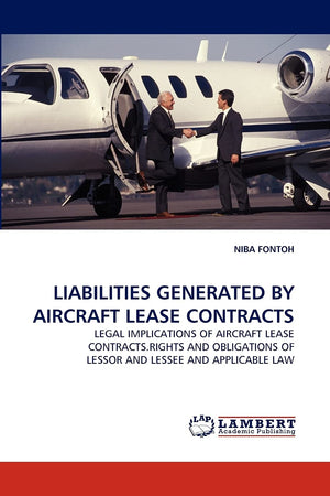 LIABILITIES GENERATED BY AIRCRAFT LEASE CONTRACTS: LEGAL IMPLICATIONS OF AIRCRAFT LEASE CONTRACTS.RIGHTS AND OBLIGATIONS OF LESS,Used