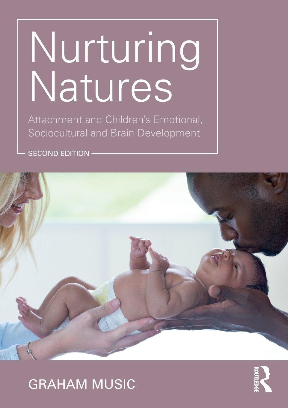 Nurturing Natures: Attachment and Children's Emotional, Sociocultural and Brain Development,New