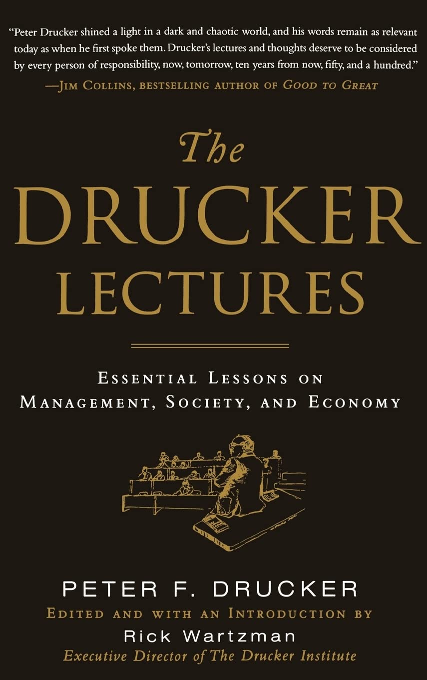 The Drucker Lectures: Essential Lessons on Management, Society and Economy,New