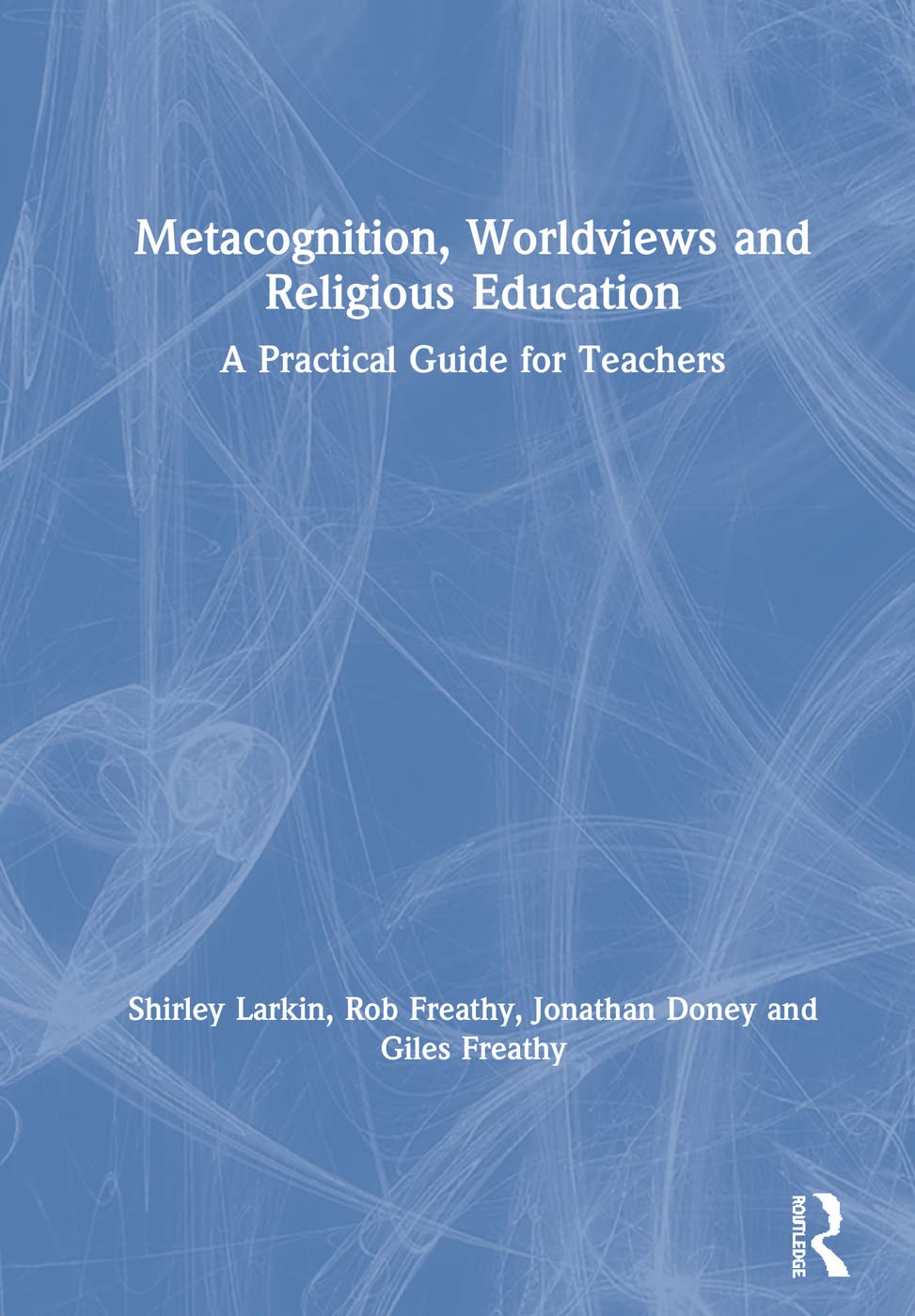 Metacognition, Worldviews and Religious Education: A Practical Guide for Teachers,Used