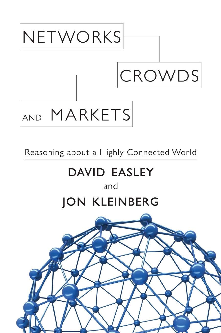 Networks, Crowds, And Markets: Reasoning About A Highly Connected World-used