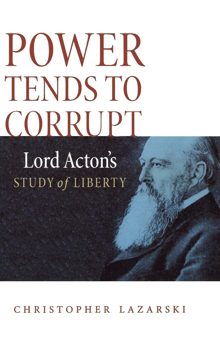 Power Tends To Corrupt: Lord Acton's Study of Liberty,Used