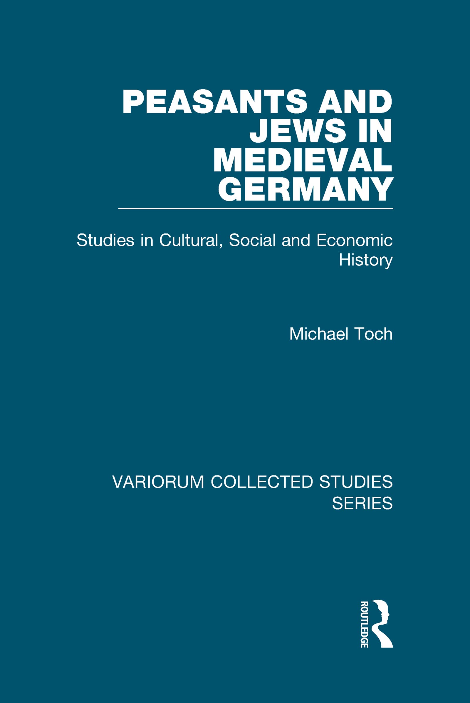 Peasants And Jews In Medieval Germany: Studies In Cultural, Social And Economic History (Variorum Collected Studies),Used