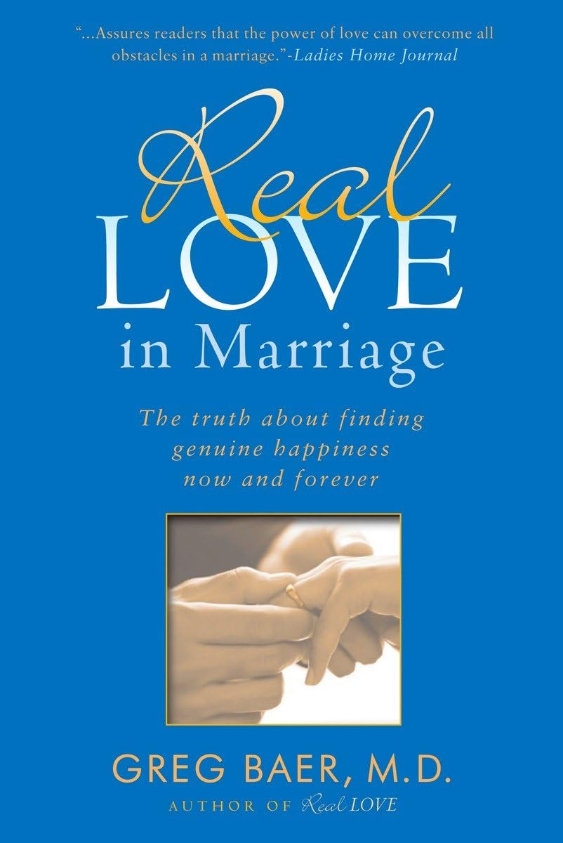 Real Love In Marriage: The Truth About Finding Genuine Happiness Now And Forever