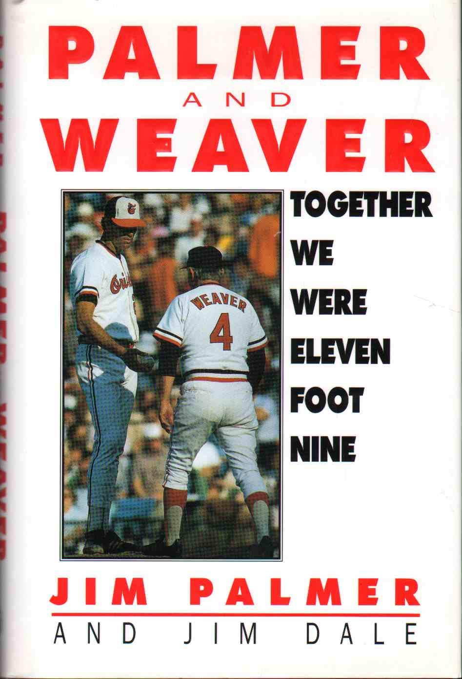 Together We Were Eleven Foot Nine: The TwentyYear Friendship of Hall of Fame Pitcher Jim Palmer and Orioles Manager Earl Weaver,New