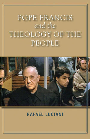 Pope Francis And The Theology Of The People