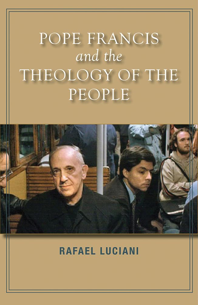 Pope Francis And The Theology Of The People