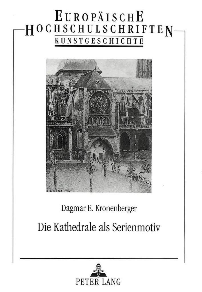 Die Kathedrale Als Serienmotiv: Motivkundliche Studien Zu Einem Bildthema In Der Malerei Des Franzsischen Impressionismus (Europ,Used