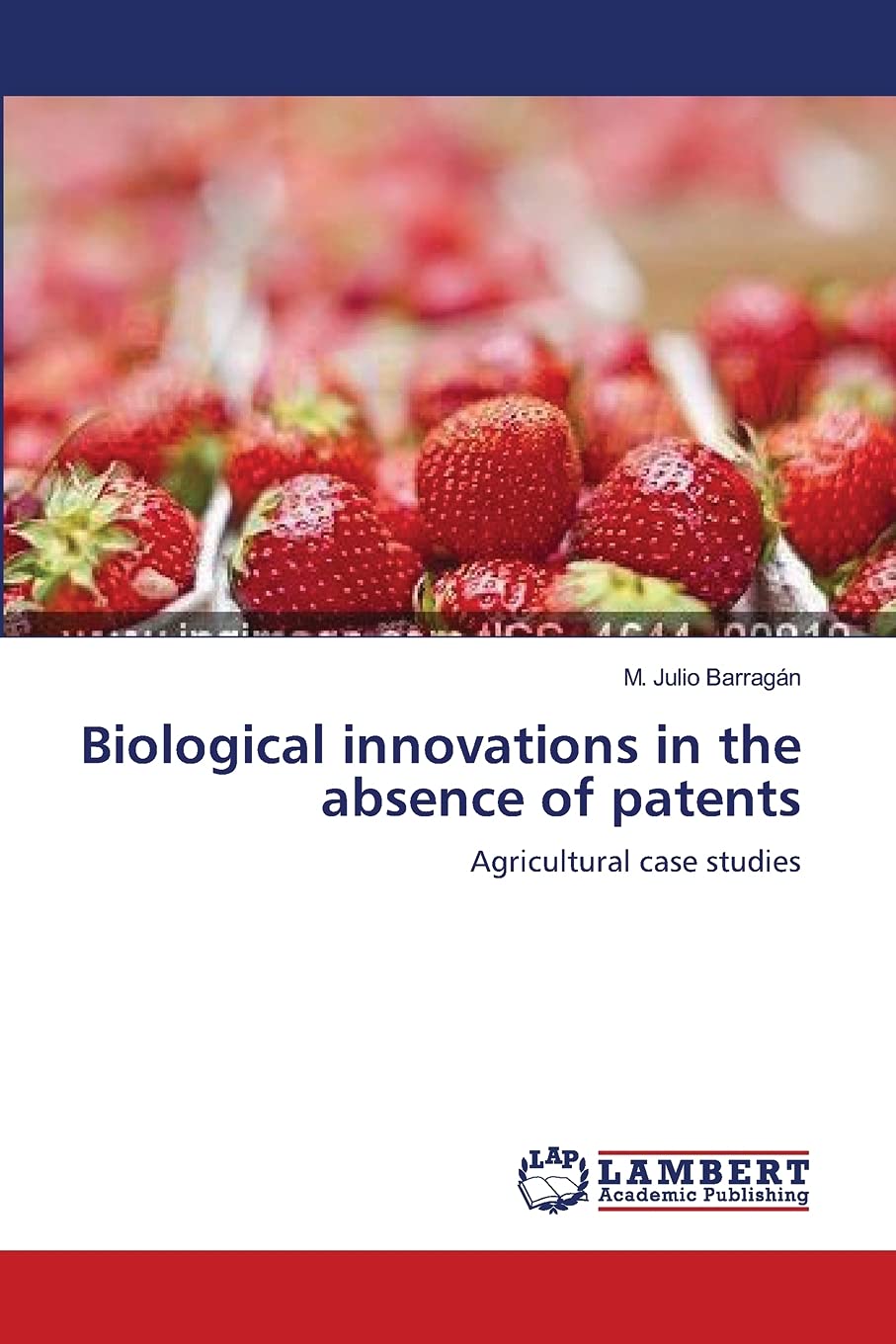 Biological innovations in the absence of patents: Agricultural case studies,Used