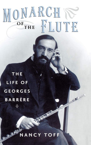 Monarch Of The Flute: The Life Of Georges Barrre,Used