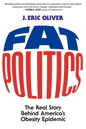 Fat Politics: The Real Story Behind America'S Obesity Epidemic