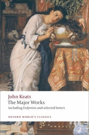 John Keats: The Major Works: Including Endymion, the Odes and Selected Letters (Oxford World's Classics),Used