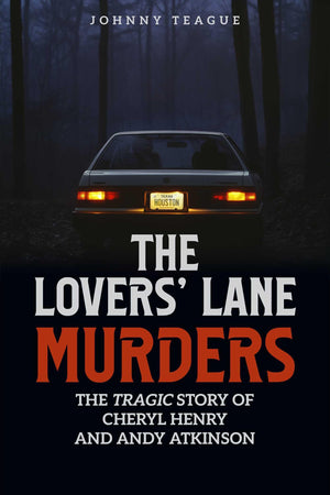 The Lovers Lane Murders: The Tragic Story Of Cheryl Henry And Andy Atkinson