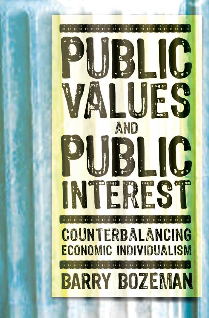 Public Values And Public Interest: Counterbalancing Economic Individualism (Public Management And Change)